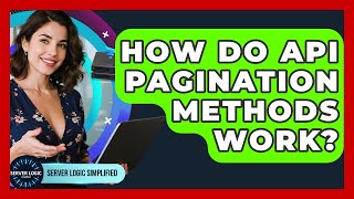 How Do API Pagination Methods Work? - Server Logic Simplified
