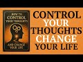 How to Control Your Thoughts and Change Your Life  ( Audiobook )