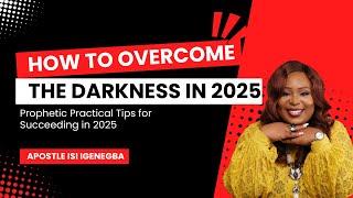 How To Overcome the Darkness of 2025 | Apostle Isi Igenegba