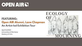 An Exhibition Tour with Open AIR Alumni Lane Chapman: Ecology of Mourning