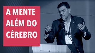 A mente além do cérebro - Prof. Dr. Alexander Moreira-Almeida - NUPES UFJF