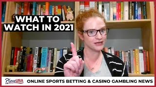 What States Are We Watching To Legalize Online Sports Betting And Online Casino In 2021?