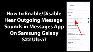 How to Enable/Disable Hear Outgoing Message Sounds in Messages App On Samsung Galaxy S22 Ultra?