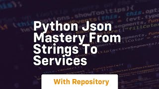 Python json mastery from strings to services