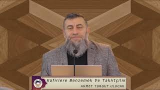 Haftanın Hasbihali | Kafirlere Benzemek Ve Taklitçilik | Ahmet Turgut Ulucak