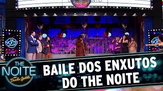 Baile dos Enxutos | The Noite (12/06/17)