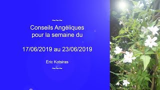 Conseils Angéliques pour la semaine du 17/06/2019 au 23/06/2019  ******