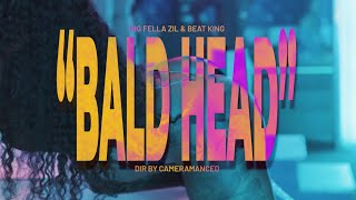 Big Fella Zil x @BEATKING  - Bald Head [ OFFICIAL VIDEO] SHOT BY CAMERAMANCED #LONGLIVEBEATKING