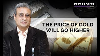 The Price of Gold Will Go Higher