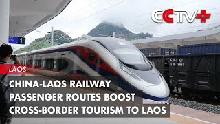 China-Laos Railway Passenger Routes Boost Cross-border Tourism to Laos