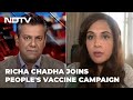 Actor Richa Chadha Joins The People's Vaccine Campaign