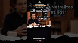 Kenapa Netralitas Itu Penting #aniesbaswedan #podcast