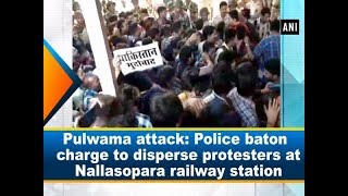 Pulwama attack: Police baton charge to disperse protesters at Nallasopara railway station