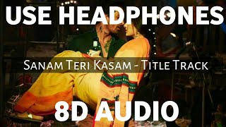 Sanam Teri Kasam (8D AUDIO) Title Track | Ankit Tiwari | Harshvardhan Rane ,Mawra Hocane | 8d Song