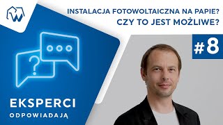 Eksperci odpowiadają #8 - instalacja fotowoltaiczna na papie?