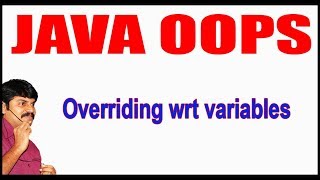 Java Tutorials || Java OOPS || Overriding wrt variables || by Durga Sir