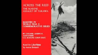 Across the Reef: The Marine Assault of Tarawa by Joseph H. Alexander | Full Audio Book
