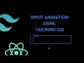 Google's Input animation using tailwind css | Tailwind css tutorial | React js