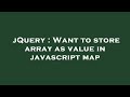 jQuery : Want to store array as value in javascript map