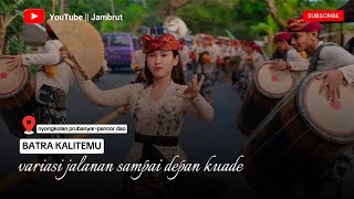 BATRA KALITEMU || VARIASI JALANAN SAMPAI DEPAN KUADE || 📍NYONGKOLAN PRUBANYAR-PANCOR DAO