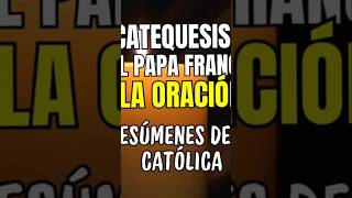 El Papa Francisco explica que es la oración. #oracioncatolica #devocionariocatolico #resumenesdefe