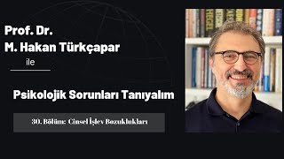 Psikolojik Sorunları Tanıyalım 30: Cinsel İşlev Bozuklukları