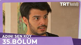 Adını Sen Koy 35.Bölüm