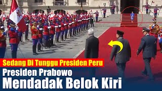 Sedang Di Tunggu Presiden Peru, Presiden Prabowo Mendadak Belok Ke Kiri... TERNYATAAA...