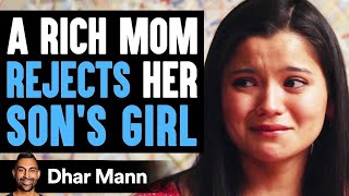 Rich Mom Rejects Son's Girlfriend, Then She Learns A Shocking Truth | Dhar Mann