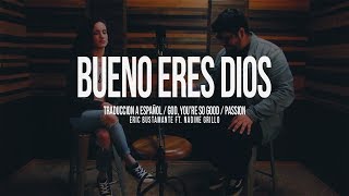 Bueno eres Dios (God, You're So Good ) - Passion / Eric Bustamante ft. Nadine Grillo