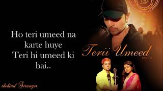 Terii Umeed Lyrics (Studio Version) | Himesh Ke Dil Se The Album| Himesh Reshammiya | Pawandeep |