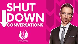 3 Power Phrases to Instantly Shut Down Conversations