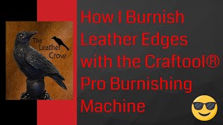 How I Burnish Leather Edges with the Craftool® Pro Burnishing Machine