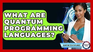 What Are Quantum Programming Languages? - Quantum Tech Explained