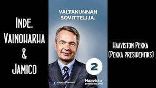 Inde, Vainoharha & Jamico - Pekka Haavisto (Pekka presidentiks)