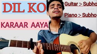 Dil ko Karaar Aaya ❤ | Yaseer Desai | Guitar & Piano Cover by Subho |