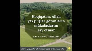 Həqiqətən, Allah yaxşı işlər görənlərin mükafatlarını zay etməz | Adil Rəcəbov