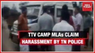 AIADMK MLAs of TTV Camp Claim Harrassment By Tamil Nadu Police