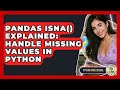 Pandas Isna() Explained: Handle Missing Values In Python - Python Code School