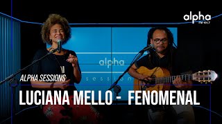 Alpha Sessions: Luciana Mello - Fenomenal | Alpha