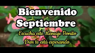 Bienvenido Septiembre, Escucha este Mensaje Bonito de inicio de mes, Abrelo es Para ti