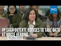 VP Sara Duterte refuses to take oath at House hearing