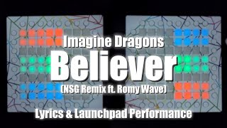 Imagine Dragons - Believer (NSG Remix ft. Romy Wave) | Lyrics & Launchpad Performance
