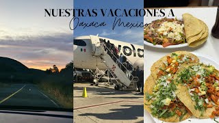 NUESTRAS VACACIONES A OAXACA🇲🇽🌮|| B & M VLOGS