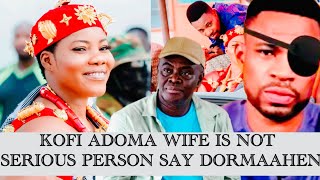 KOFI ADOMA WIFE IS NOT A SERIOUS PERSON, DORMAAHENE REPLIED BACK MORE DETAILS ￼