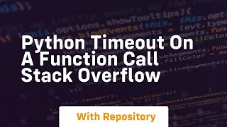 python Timeout on a function call Stack Overflow