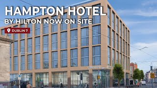 Dublin welcomes the first Hampton Hotel by Hilton on Chancery Street, Dublin 7
