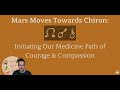 Mars Moves Towards Chiron: Initiating Our Medicine Path of Courage & Compassion