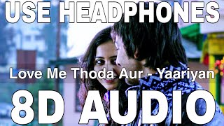 Love Me Thoda Aur (8D Audio) || Yaariyan || Arijit Singh || Himansh Kohli, Rakul Preet Singh