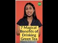 7 Magical Benefits of Drinking Green Tea